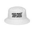 "Need Money for Dirt Bikes" Bucket Hat — Motocross Rider Hat